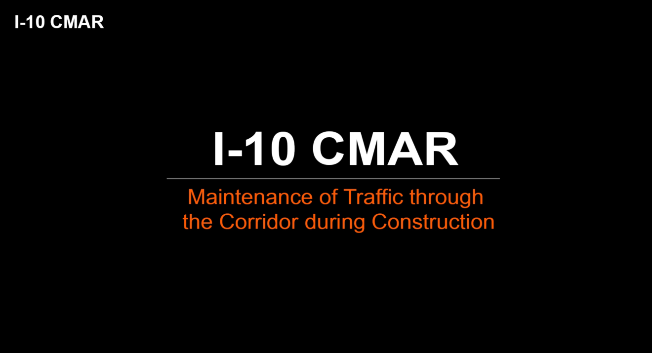 cover slide of the I-10 CMAR project animated video: Maintenance of Traffic through the Corridor during Construction